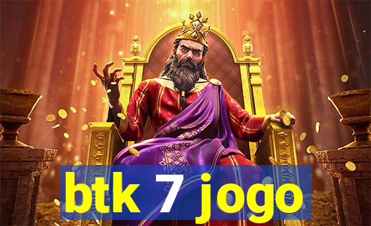 btk 7 jogo